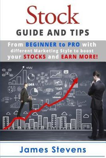Stocks: Guide and Tips from Beginner to Pro with different Marketing Style to bo