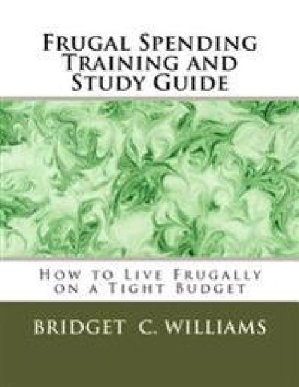 Frugal Spending Training and Study Guide: How to Live Frugally on a Tight Budget