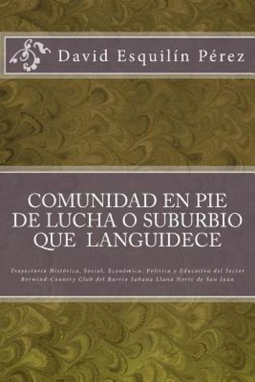 Comunidad en pie de lucha o suburbio que languidece: Trayectoria histórica, social, económica, política y educativa del sector Berwind-Country Club de