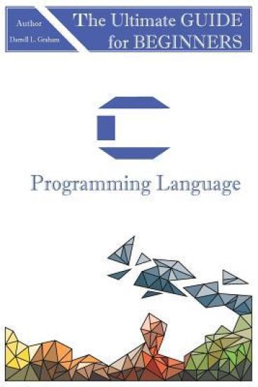 C Programming Language: A Step by Step Beginner's Guide to Learn C Programming in 7 Days