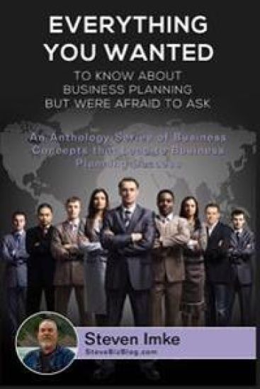 Everything You Wanted To Know About Business Planning But Were Afraid To Ask: An Anthology Series Of Business Concepts That Lead To Business Planning