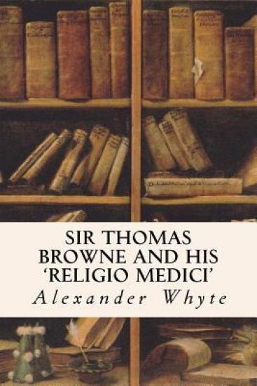 Sir Thomas Browne and his 'Religio Medici'