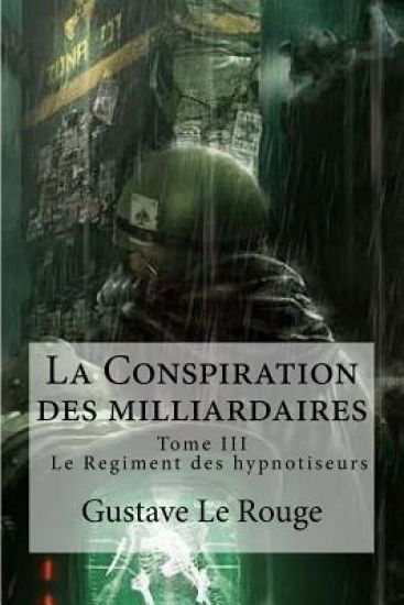La Conspiration des milliardaires: Tome III Le Regiment des hypnotiseurs