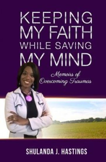 Keeping My Faith While Saving My Mind: Memoirs of Overcoming Traumas