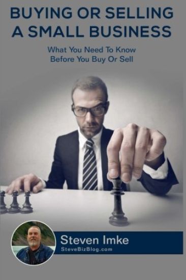Buying Or Selling A Small Business: What You Need To Know Before You Buy Or Sell