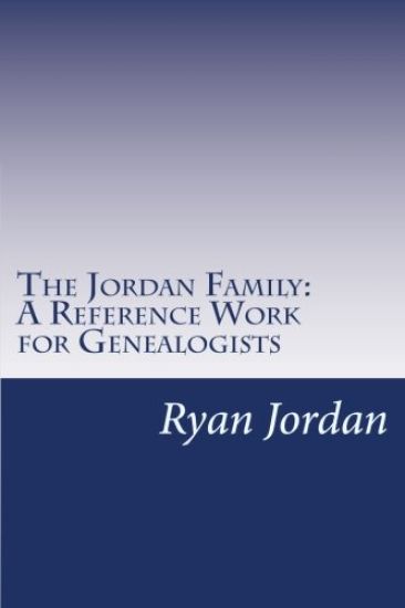 The Jordan Family: A Reference Work for Genealogists