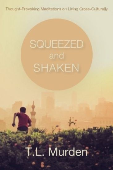 Squeezed and Shaken: Thought-Provoking Meditations on Living Cross-Culturally