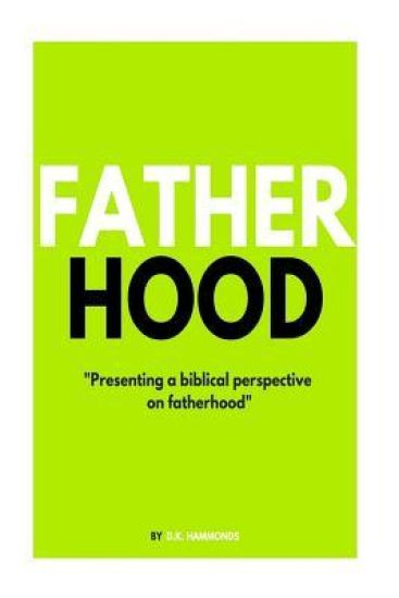 Fatherhood: A biblical perspective on fatherhood