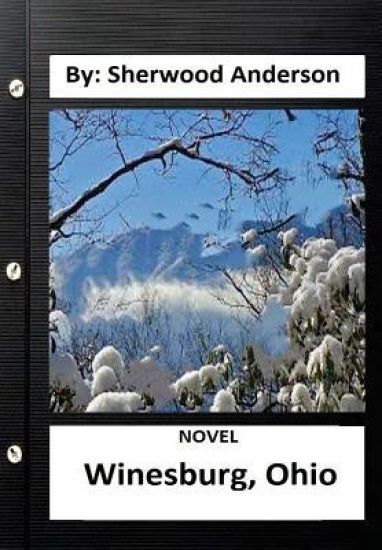 Winesburg, Ohio ( NOVEL ) By: Sherwood Anderson (Original Version)