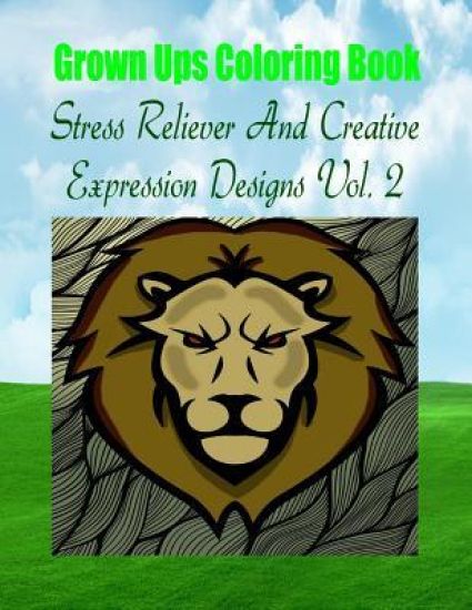 Grown Ups Coloring Book Stress Reliever And Creative Expression Designs Vol. 2 Mandalas
