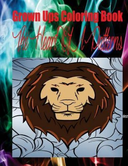 Grown Ups Coloring Book The Heart Of A Patterns