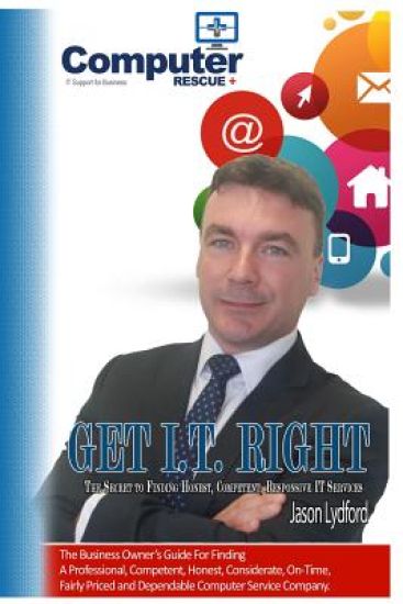 Get I.T. Right: The ultimate small-business owner's guide for finding a professional, competent, honest, considerate, on-time, fairly-