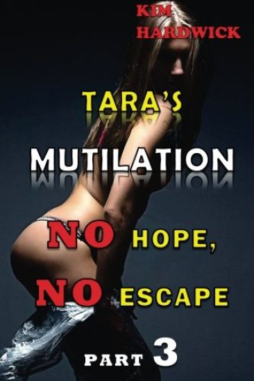 Tara's Mutilation: (No Hope, No Escape Part 3)