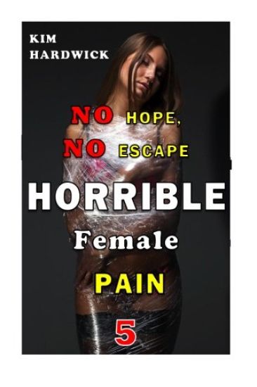 Horrible Female Pain: (No Hope, No Escape Part 5)