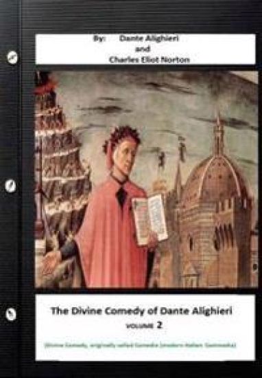 The Divine Comedy of Dante Alighieri. By: Dante Alighieri and Charles Eliot Norton ( Divine Comedy, originally called Comedia (modern Italian: Commedi