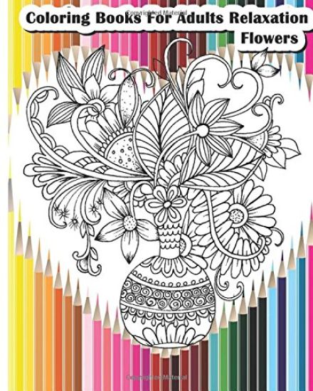 Coloring Books For Adults Relaxation Flowers: Flower Designs for Your Creativity (Relaxation & Meditation)
