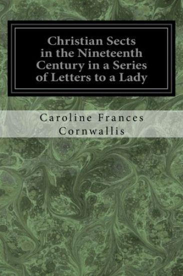 Christian Sects in the Nineteenth Century in a Series of Letters to a Lady