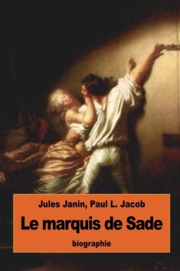 Le marquis de Sade: suivi de La vérité sur les deux procès criminels du marquis de Sade