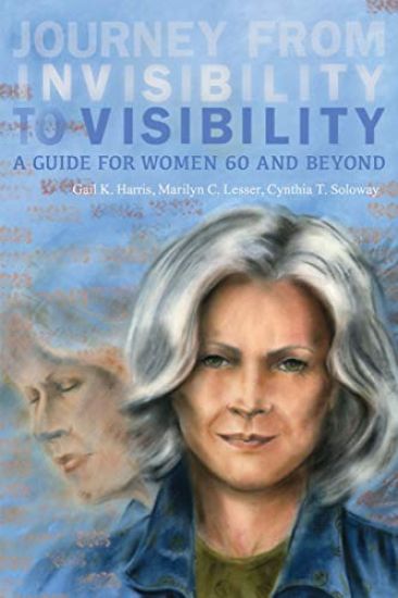 Journey from Invisibility to Visibility: A Guide for Women Sixty and Beyond