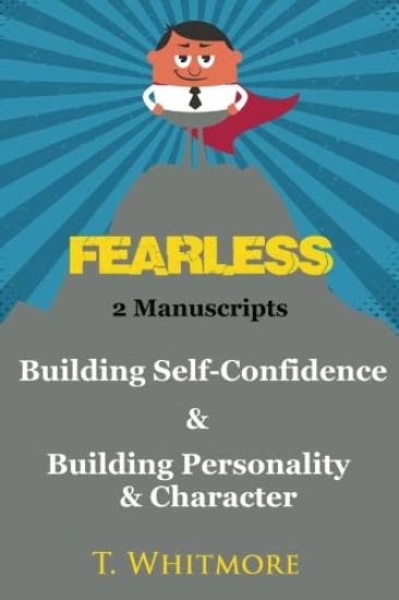 Fearless: 2 Manuscripts - Building Self-Confidence & Building Personality and Character