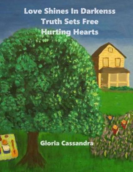 Love Shines In Darkness, Truth Sets Free Hurting Hearts: (Nature is God's Sitting Room where He invites us in for a cup of tea, He wants us to know Hi