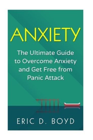 Anxiety: The Ultimate Guide to Overcome Anxiety and Get Free from Panic Attack: (Social Anxiety, Relaxation, Confidence, Self E