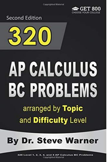 320 AP Calculus BC Problems arranged by Topic and Difficulty Level, 2nd Edition: 160 Test Questions with Solutions, 160 Additional Questions with Answ