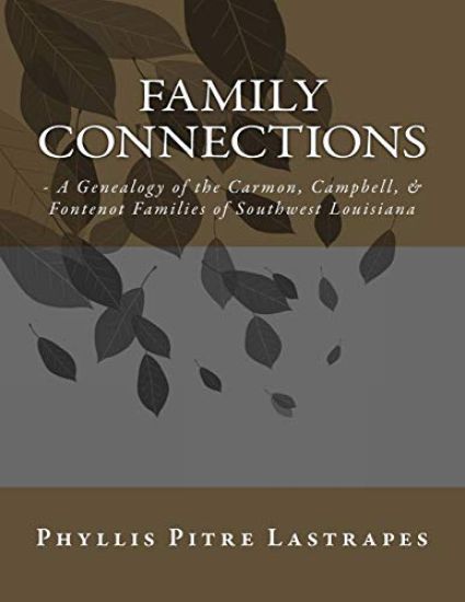 Family Connections: - A Genealogy of the Carmon, Campbell, & Fontenot Families of Southwest Louisiana