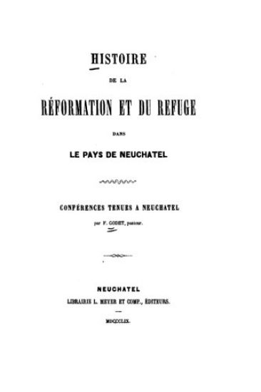 Histoire de la Réformation et du Refuge, dans le pays de Neuchatel