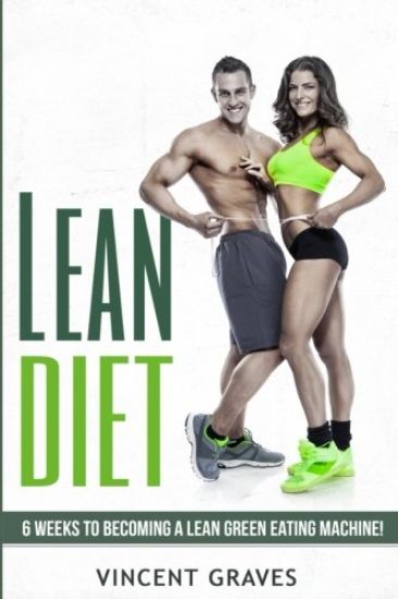 Lean Diet: 6 Weeks to Become a Lean Green Eating Machine!