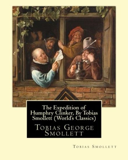 The Expedition of Humphry Clinker, By Tobias Smollett (World's Classics): Tobias George Smollett