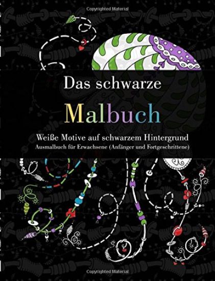 Das schwarze Malbuch - Weiße Motive auf schwarzem Hintergrund: Ausmalbuch für Erwachsene (Anfänger und Fortgeschrittene)