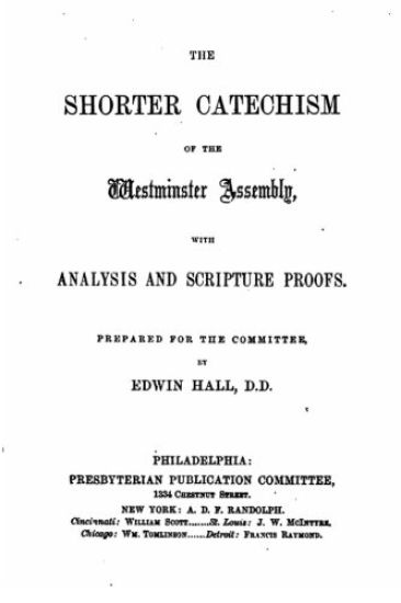 The shorter catechism of the Westminster Assembly, with analysis and scipture proofs
