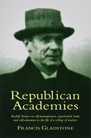Republican Academies: Rudolf Steiner on self-management, experiential study and self-education in the life of a college of teachers
