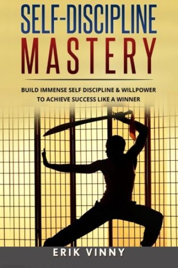Self-Discipline: Self-Discipline Mastery: Build Immense Self Discipline & Willpower to Achieve Success Like a Winner