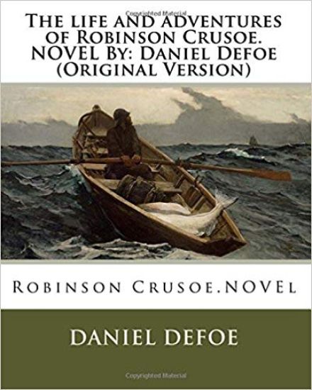 The life and adventures of Robinson Crusoe.NOVEL By: Daniel Defoe (Original Version)