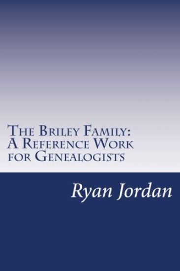 The Briley Family: A Reference Work for Genealogists