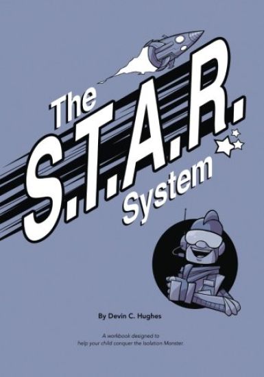 The S.T.A.R. System: A workbook designed to help your child conquer the Isolation Monster