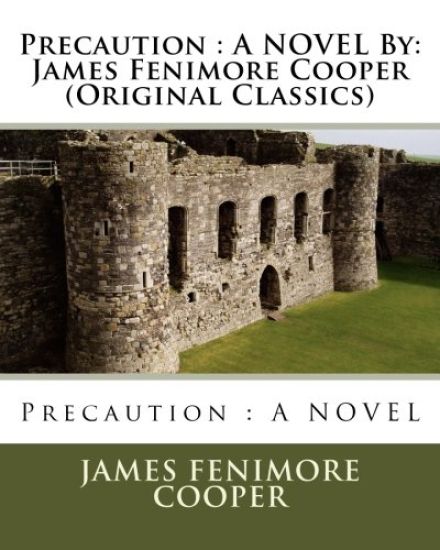 Precaution: A NOVEL By: James Fenimore Cooper (Original Classics)