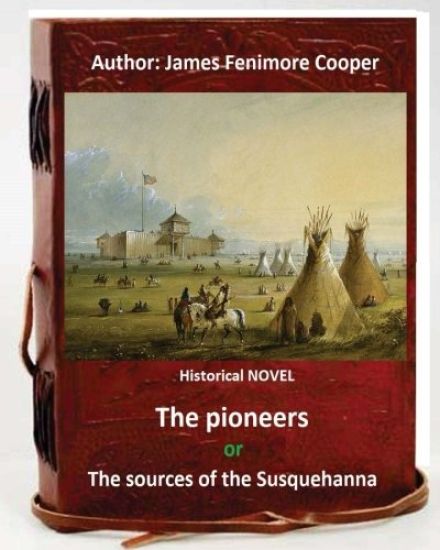 The Pioneers, or The Sources of the Susquehanna; a Descriptive Tale is a historical NOVEL by American writer James Fenimore Cooper.