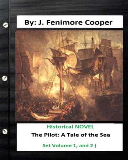 The Pilot: A Tale of the Sea is a historical NOVEL by James Fenimore Cooper ( Set Volume 1, and 2 )