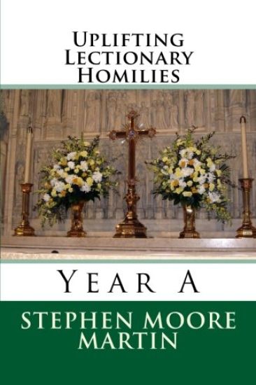 Uplifting Lectionary Homilies: Year A