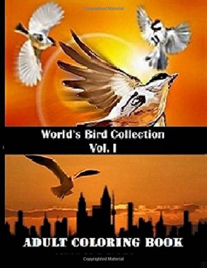 World's Bird Collection: Adult Coloring Book Birds Vol I, Advanced Realistic Bird Coloring Book for Adults: Adult Coloring Books