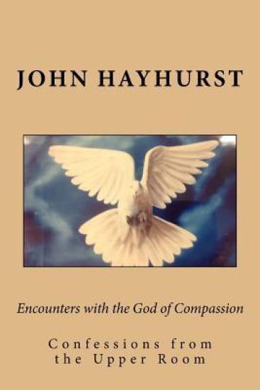 Encounters with the God of Compassion: Confessions from the Upper Room