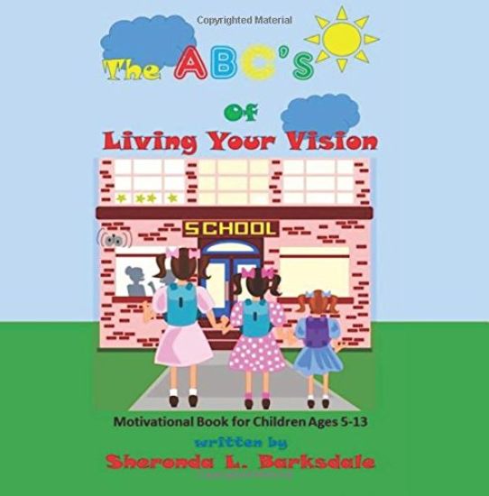 The ABC's of Living Your Vision: A Motivational Book for Children Ages 5-13