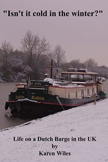 Isn't it Cold in the Winter?: Life on a Dutch Barge in the U.K.