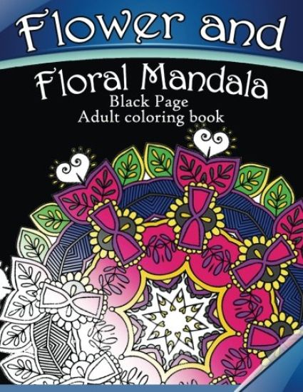 Flower and Floral Mandala: Black Page Adult coloring book for Anxiety