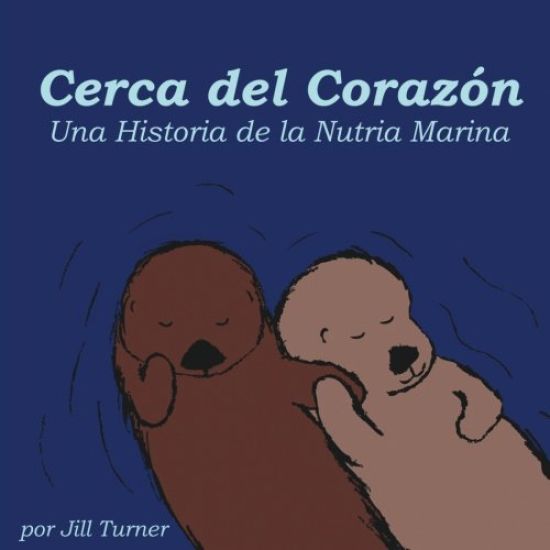 Cerca del Corazón: Una Historia de la Nutria Marina
