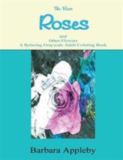 The Best Roses and Other Flowers A Relaxing Grayscale Adult Coloring Book: A Relaxing Grayscale Adult Coloring Book