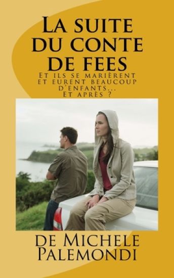 La suite du conte de fees: Et ils se marierent et eurent beaucoup d'enfants. Et ensuite ?